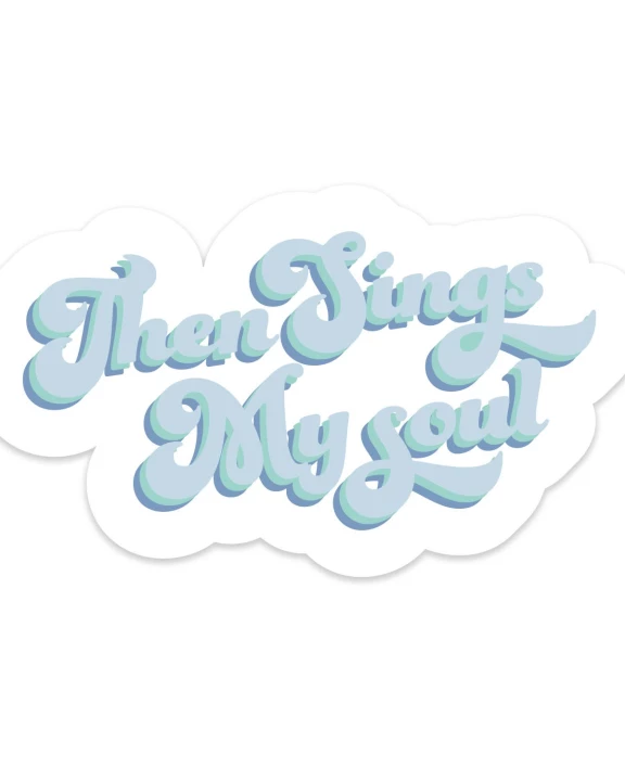 Sticker Then Sings My Soul