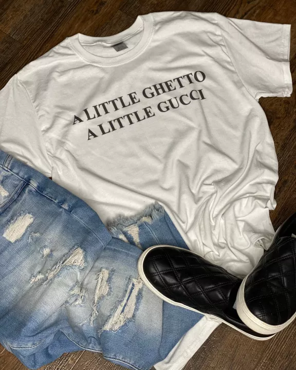 A Little Ghetto A Little Gucci Graphic Tee