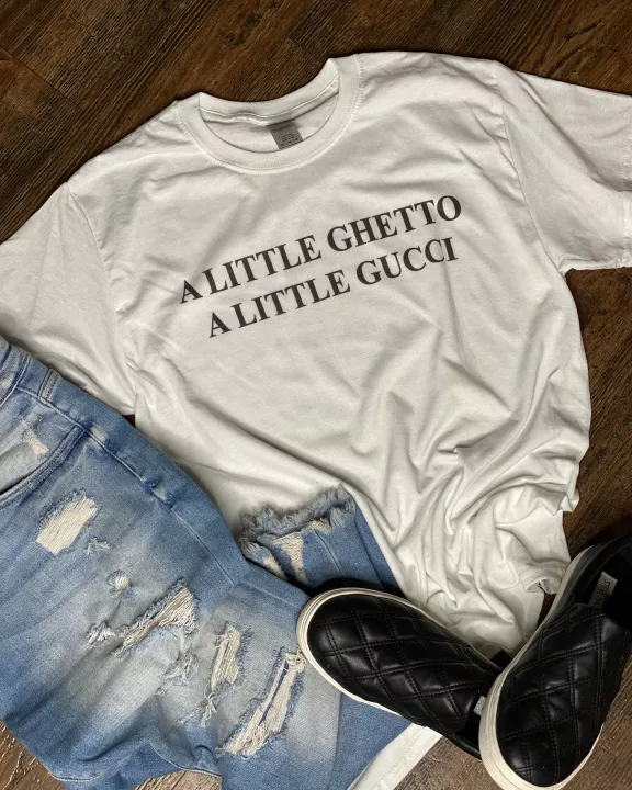 A Little Ghetto A Little Gucci Graphic Tee