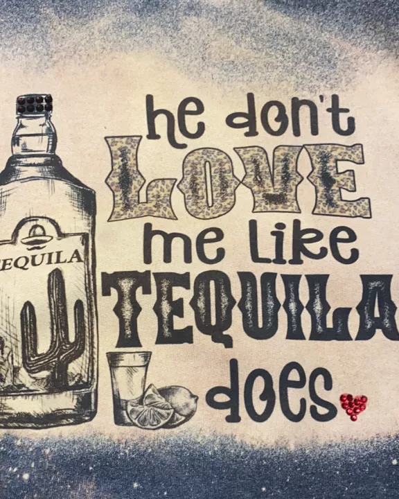 He Donβt Love Me Like Tequila Does Sweatshirt