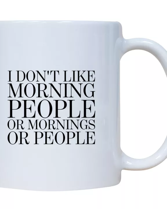 I Don't Like Morning People Or Mornings Or People Mug