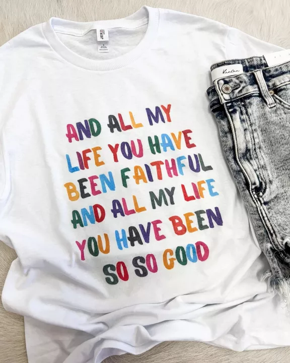 All My Life You Have Been Faithful Tee