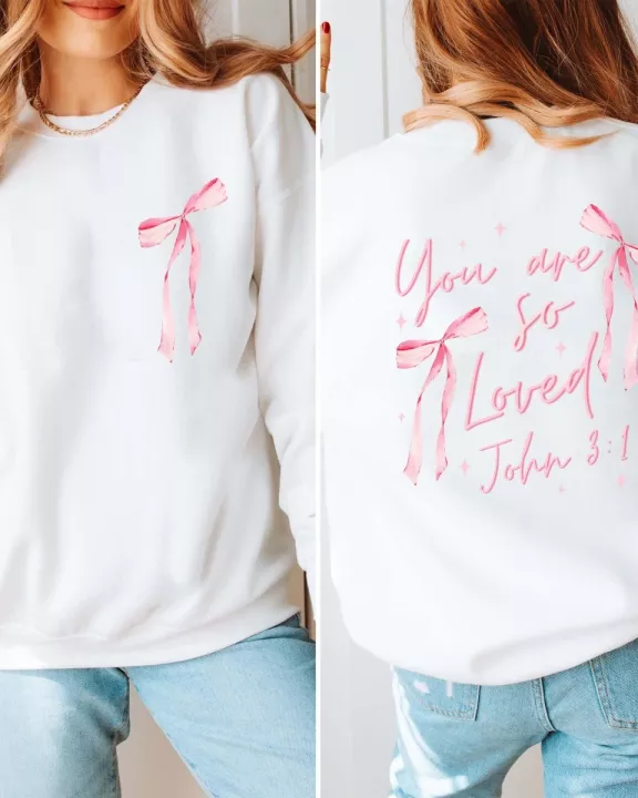 You Are So Loved Pink Bows Front & Back Wholesale Graphic Sweatshirt - Quick Shipping