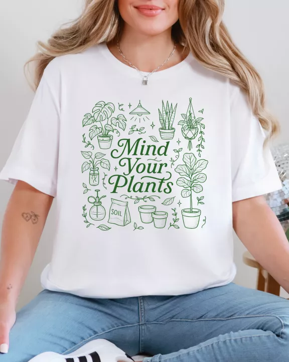 Mind Your Plants Graphic Tee or Sweatshirt