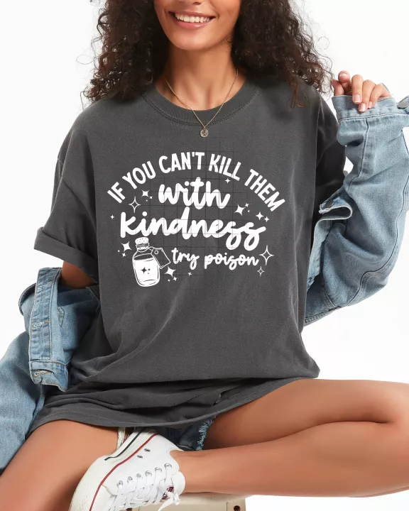 Kill them with Kindness or Poison Tee