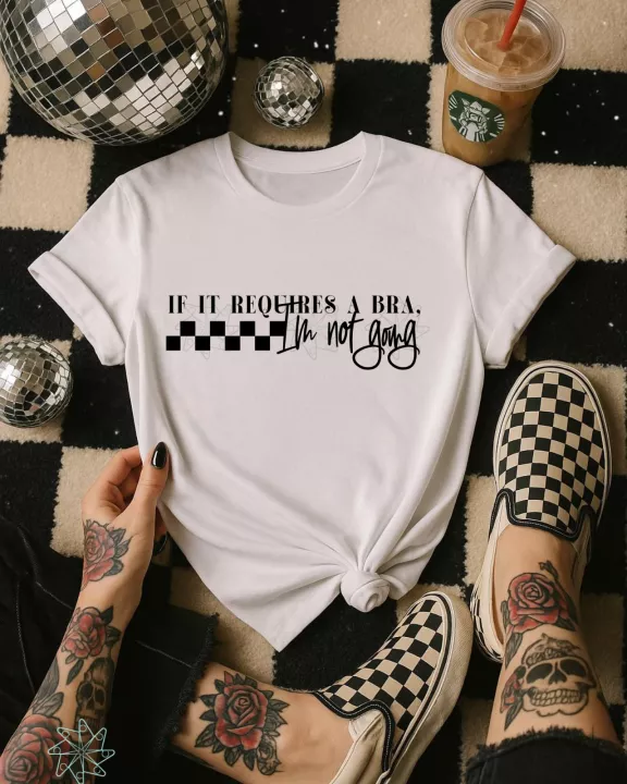 Bra Required, Not Going Tee