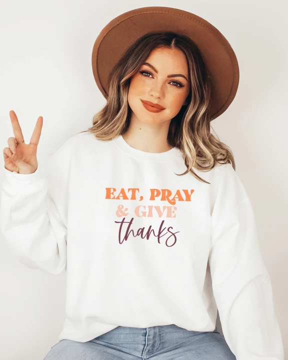 Eat Pray and Give Thanks Sweatshirt