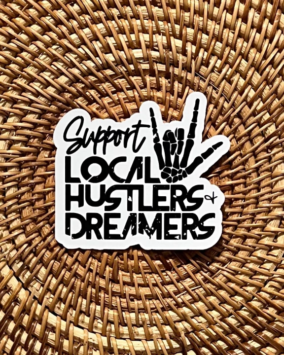 support local hustlers and dreamers -cut sticker