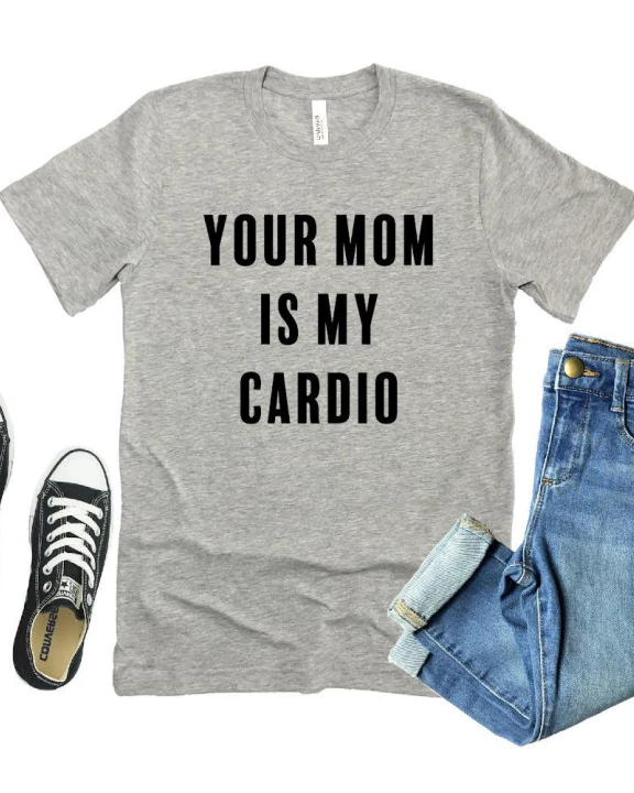 Your Mom Is My Cardio